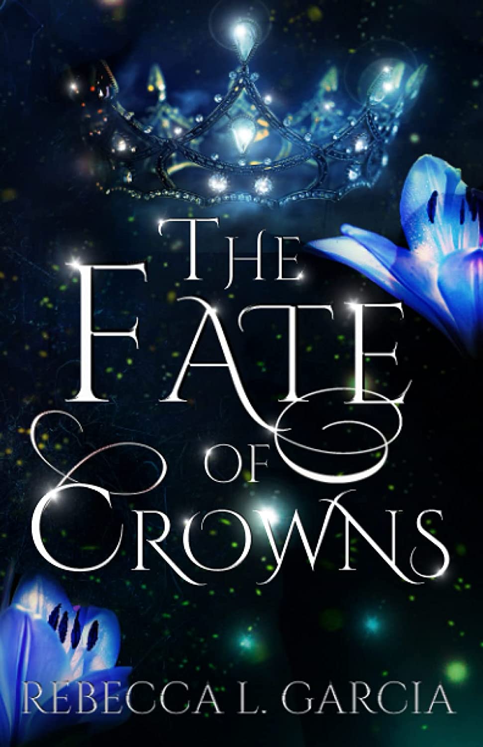 The Fate of Crowns by Rebecca L. Garcia