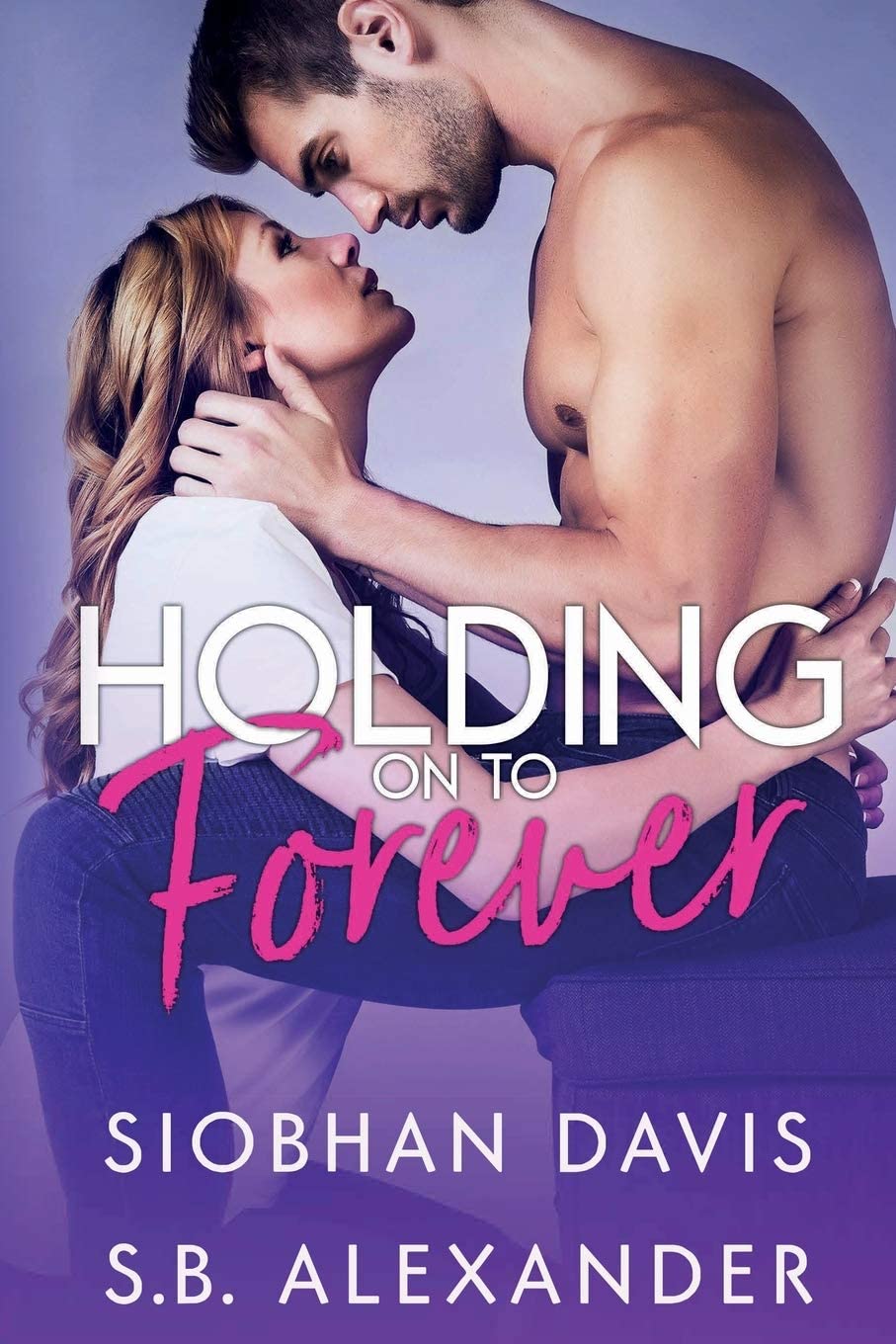 Holding on to Forever by Siobhan Davis and S.B. Alexander