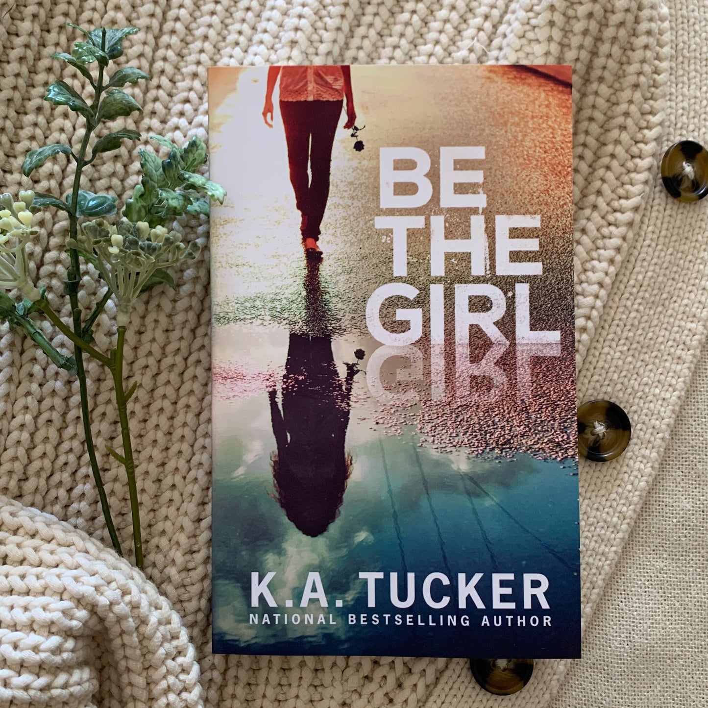 Be The Girl by K. A. Tucker
